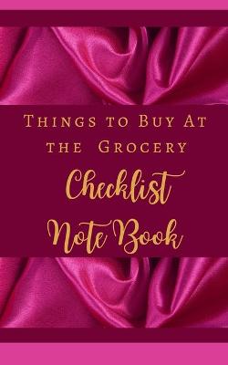 Book cover for Things To Buy At the Grocery Checklist Notebook - Hot Pink Luxury Silk Gold - Color Interior - Snacks, Drinks