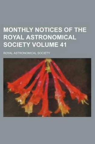 Cover of Monthly Notices of the Royal Astronomical Society Volume 41