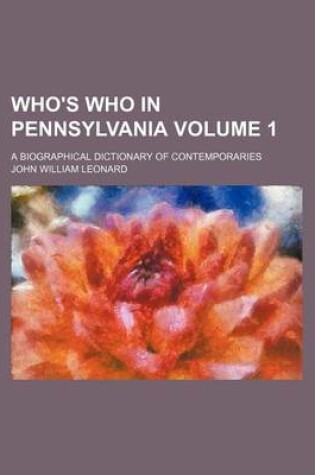 Cover of Who's Who in Pennsylvania Volume 1; A Biographical Dictionary of Contemporaries