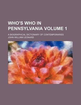 Book cover for Who's Who in Pennsylvania Volume 1; A Biographical Dictionary of Contemporaries