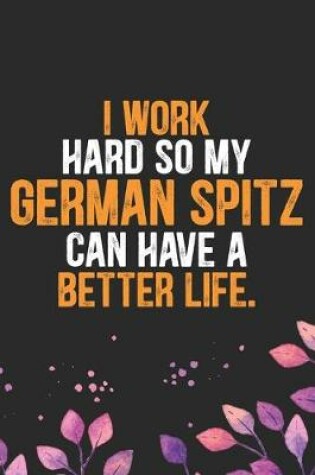 Cover of I Work Hard so My German Spitz Can Have a Better Life