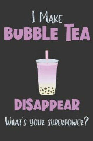 Cover of I Make Bubble Tea Disappear - What's Your Superpower?