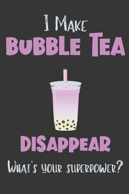 Book cover for I Make Bubble Tea Disappear - What's Your Superpower?