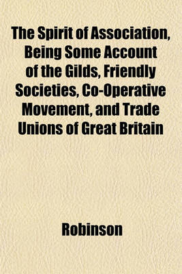 Book cover for The Spirit of Association, Being Some Account of the Gilds, Friendly Societies, Co-Operative Movement, and Trade Unions of Great Britain