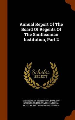 Book cover for Annual Report of the Board of Regents of the Smithsonian Institution, Part 2