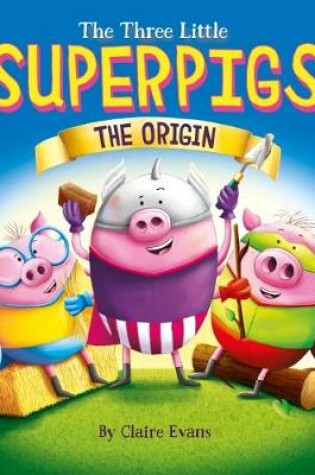 Cover of The Three Little Superpigs - The Origin