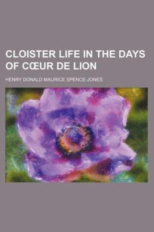 Cover of Cloister Life in the Days of C Ur de Lion