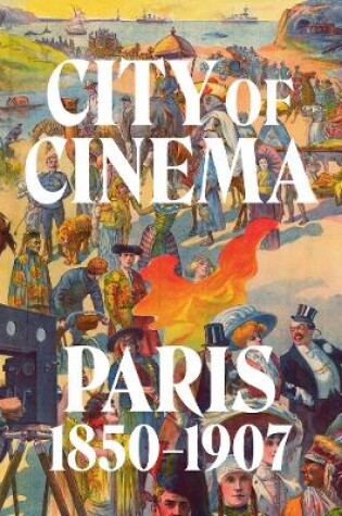 Cover of City of Cinema: Paris 1850–1907