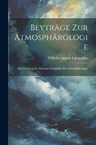 Cover of Beyträge Zur Atmosphärologie