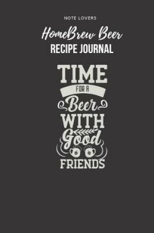 Cover of Time For A Beer With Good Friends - Homebrew Beer Recipe Journal