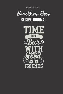 Book cover for Time For A Beer With Good Friends - Homebrew Beer Recipe Journal