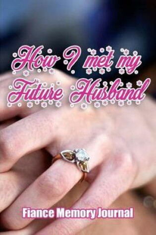 Cover of How I met my future Husband - Fiance Memory journal