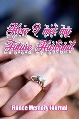 Book cover for How I met my future Husband - Fiance Memory journal