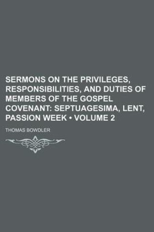 Cover of Sermons on the Privileges, Responsibilities, and Duties of Members of the Gospel Covenant (Volume 2); Septuagesima, Lent, Passion Week