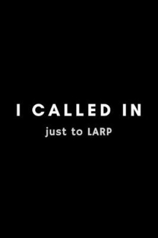 Cover of I Called In Just To LARP