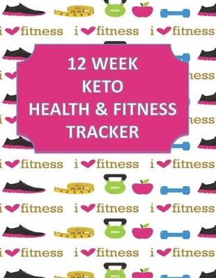 Book cover for 12 Week Keto Health & Fitness Tracker For Women