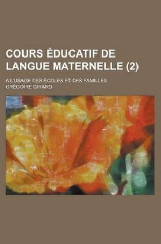 Cover of Cours Educatif de Langue Maternelle; A L'Usage Des Ecoles Et Des Familles (2 )