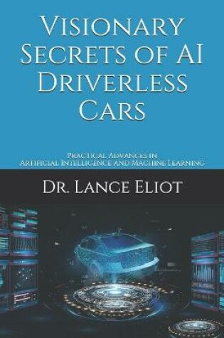 Cover of Visionary Secrets of AI Driverless Cars