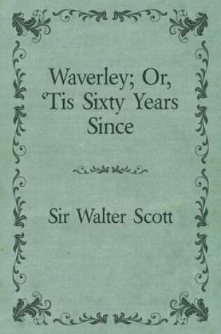 Cover of Waverley or; 'Tis Sixty Years Since