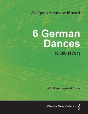 Book cover for 6 German Dances - A Full Instrumental Score K.600 (1791)