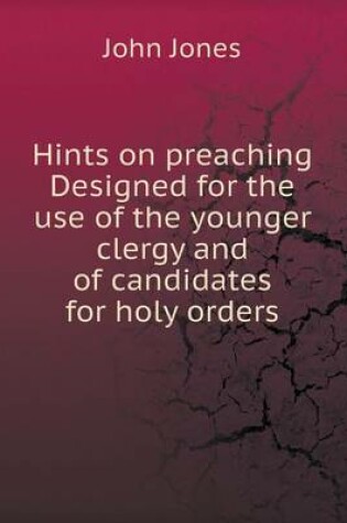 Cover of Hints on preaching Designed for the use of the younger clergy and of candidates for holy orders