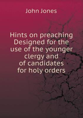 Book cover for Hints on preaching Designed for the use of the younger clergy and of candidates for holy orders