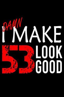 Book cover for I Make 53 Look Good