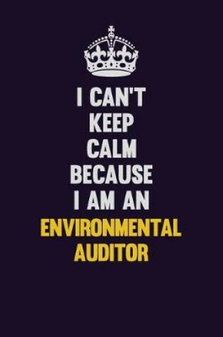 Cover of I can't Keep Calm Because I Am An Environmental Auditor