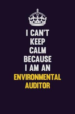 Book cover for I can't Keep Calm Because I Am An Environmental Auditor