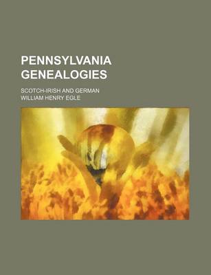 Book cover for Pennsylvania Genealogies; Scotch-Irish and German