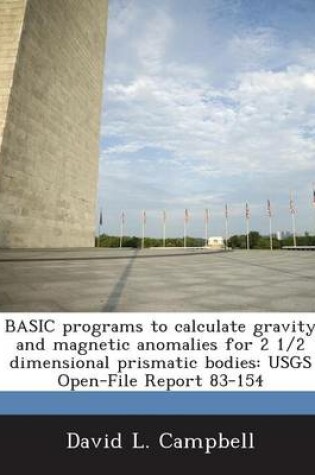 Cover of Basic Programs to Calculate Gravity and Magnetic Anomalies for 2 1/2 Dimensional Prismatic Bodies