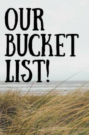 Cover of Our Bucket List - Blank 6x9 Journal notebook for writing plans.