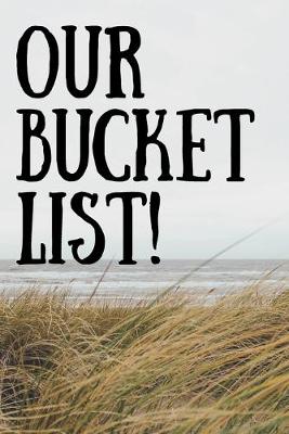 Book cover for Our Bucket List - Blank 6x9 Journal notebook for writing plans.