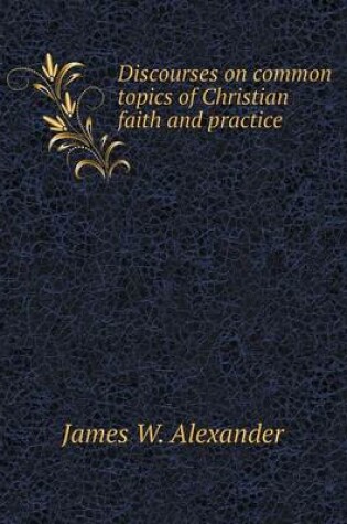 Cover of Discourses on common topics of Christian faith and practice