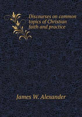 Book cover for Discourses on common topics of Christian faith and practice