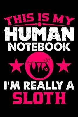 Book cover for This Is My Human Notebook I'm Really a Sloth