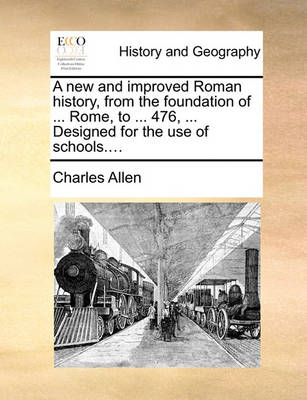 Book cover for A New and Improved Roman History, from the Foundation of ... Rome, to ... 476, ... Designed for the Use of Schools....