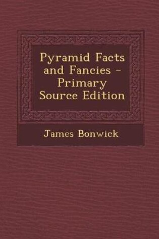 Cover of Pyramid Facts and Fancies - Primary Source Edition