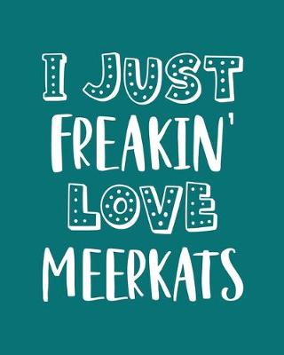 Book cover for I Just Freakin' Love Meerkats