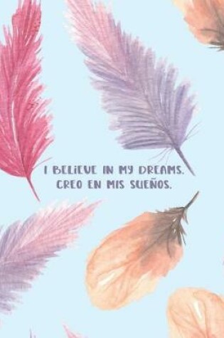 Cover of I Believe In My Dreams. Creo En Mis Suenos.