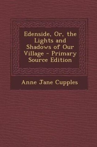 Cover of Edenside, Or, the Lights and Shadows of Our Village - Primary Source Edition