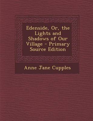 Book cover for Edenside, Or, the Lights and Shadows of Our Village - Primary Source Edition