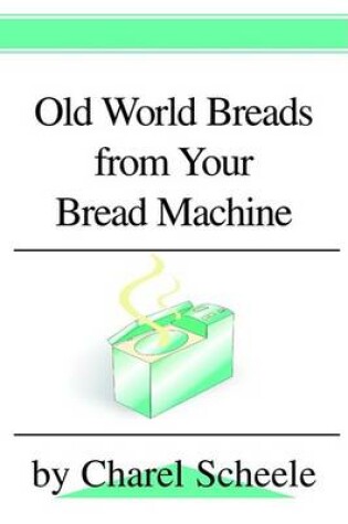 Cover of Old World Breads from Your Bread Machine