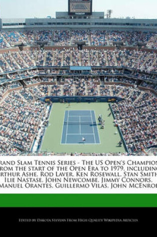 Cover of Grand Slam Tennis Series - The Us Open's Champions from the Start of the Open Era to 1979, Including Arthur Ashe, Rod Laver, Ken Rosewall, Stan Smith, Ilie Nastase, John Newcombe, Jimmy Connors, Manuel Orantes, Guillermo Vilas, John McEnroe