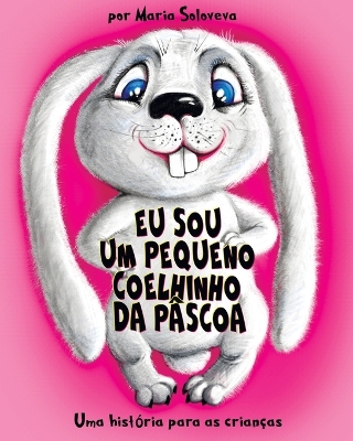 Book cover for Eu Sou Um Pequeno Coelhinho Da Páscoa