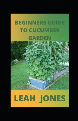 Cover of Beginners Guide to Cucumber Garden
