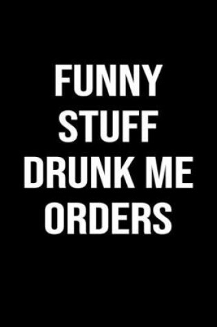 Cover of Funny Stuff Drunk Me Orders