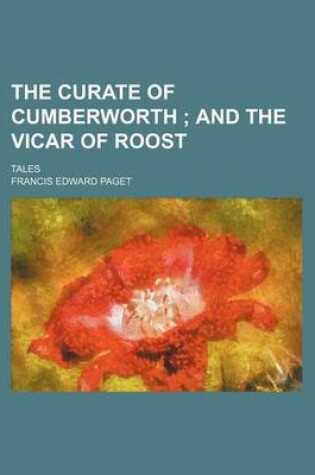 Cover of The Curate of Cumberworth; And the Vicar of Roost. Tales