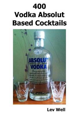 Book cover for 400 Vodka Absolut Based Cocktails