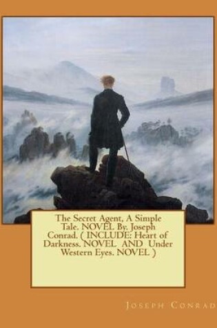 Cover of The Secret Agent, A Simple Tale. NOVEL By. Joseph Conrad. ( INCLUDE